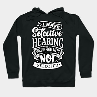 I Have Select Hearing and You're Not Selected Funny Quote Hoodie